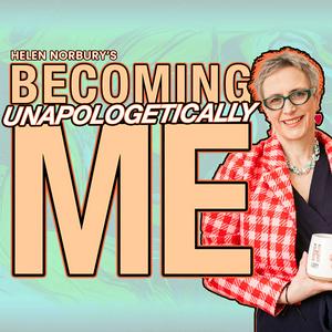 Becoming Unapologetically Me with Helen Norbury