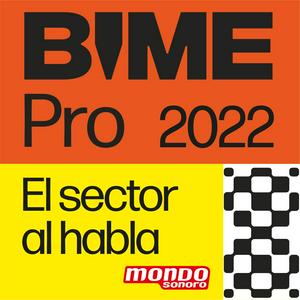 BIME 2022: El sector al Habla. Por Mondo Sonoro
