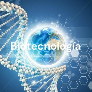 Biotecnología: ciencia al servicio de la sociedad