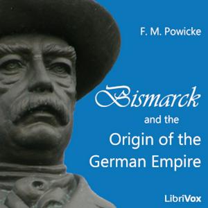 Escucha Bismarck and the Origin of the German Empire by Sir Frederick Maurice Powicke (1879 - 1963) en la aplicación