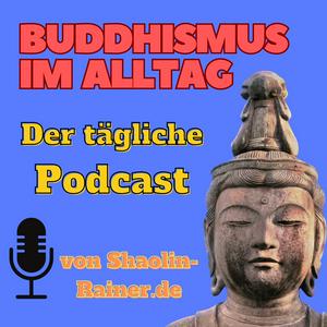 Escucha Buddhismus im Alltag als täglicher Podcast - Mentale Gesundheit - Selbstverwirklichung - Achtsamkeit en la aplicación