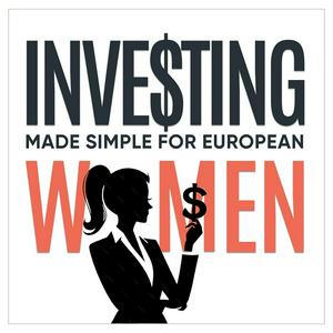 Investing Made Simple for European and UK Women: Personal Finance, Money Mindset & Financial Literacy For Your Freedom