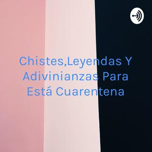 Chistes,Leyendas Y Adivinianzas Para Está Cuarentena