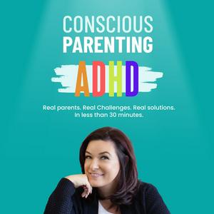 Conscious Parenting Your ADHD Child: The Coachcast