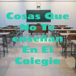 Cosas Que No Te enseñan En El Colegio