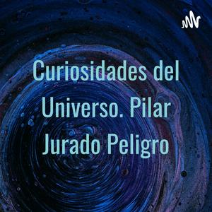 Curiosidades del Universo. Pilar Jurado Peligro
