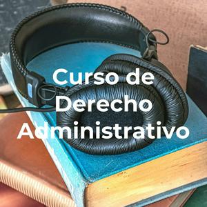Escucha Curso de Derecho Administrativo en la aplicación