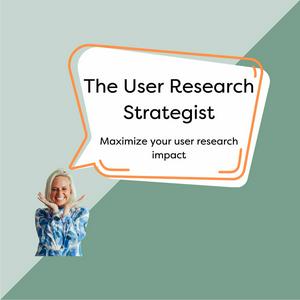 Escucha The User Research Strategist: UXR | Impact | Career en la aplicación