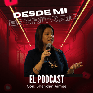 Desde Mi Escritorio - El Podcast