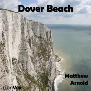 Dover Beach by Matthew Arnold (1822 - 1888)