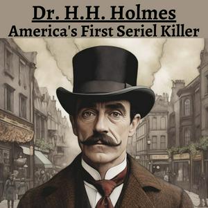 Dr. H.H. Holmes - America's First Serial Killer