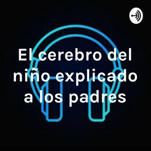 Escucha El cerebro del niño explicado a los padres en la aplicación