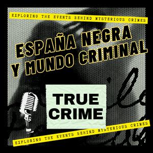 ESPAÑA NEGRA Y MUNDO CRIMINAL: TRUE CRIME