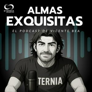 Almas Exquisitas. El Podcast de Vicente Bea