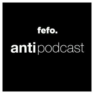 Fefo ANTI podcast