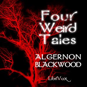 Four Weird Tales by Algernon Blackwood (1869 - 1951)