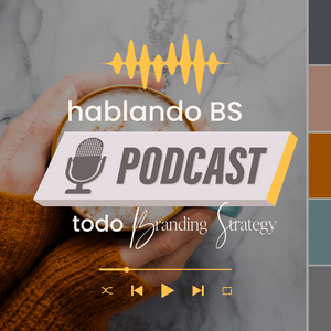 Hablando BS -- todo Branding Strategy