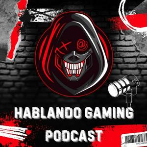 Hablando Gaming Podcast