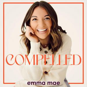 The Compelled Podcast with Emma Mae