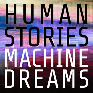 Human Stories, Machine Dreams