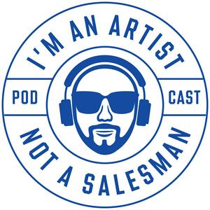 I’m An Artist, Not A Salesman Podcast