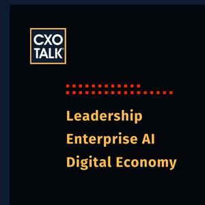 CXOTalk: Leadership, AI, and the Digital Economy