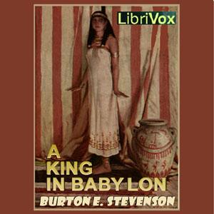 King in Babylon, A by Burton Egbert Stevenson (1872 - 1962)
