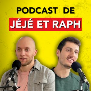 Le podcast de Jéjé et Raph