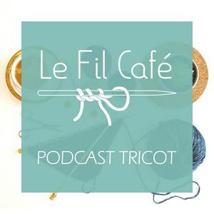 Le Fil Café - Podcast tricot