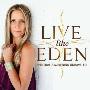 Live Like Eden: Spiritual Awakening Unraveled