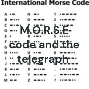 M.O.R.S.E code and the telegraph
