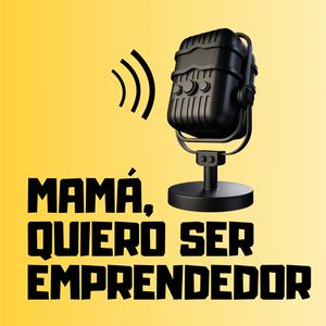 Mamá, Quiero Ser Emprendedor