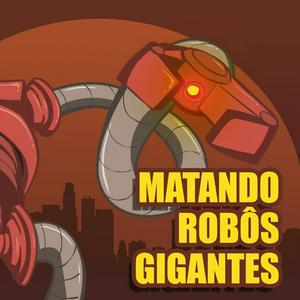 Matando Robôs Gigantes