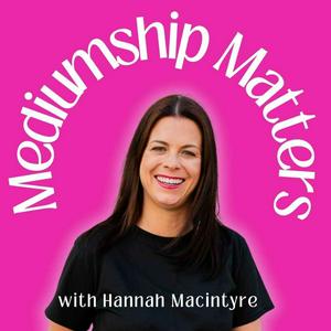 Mediumship Matters with Hannah Macintyre