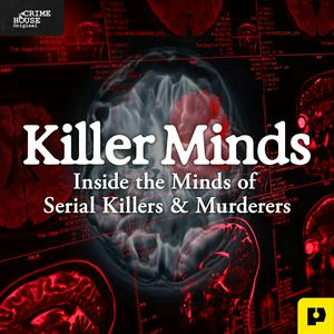 Killer Minds: Inside the Minds of Serial Killers & Murderers