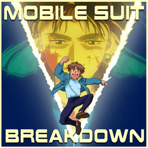 Mobile Suit Breakdown: the Gundam Podcast