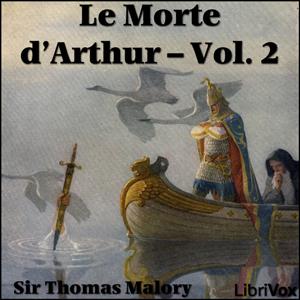 Morte d'Arthur - Vol. 2, Le by Sir Thomas Malory (1405 - 1471)