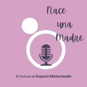 Nace una Madre - El podcast de Espacio Maternando