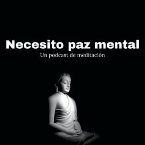 Necesito paz mental - un podcast de meditaciones