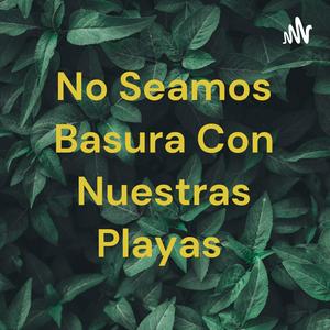No Seamos Basura Con Nuestras Playas