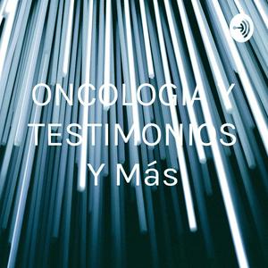 ONCOLOGIA Y TESTIMONIOS Y Más