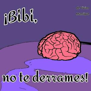 ¡Bibi, no te derrames!