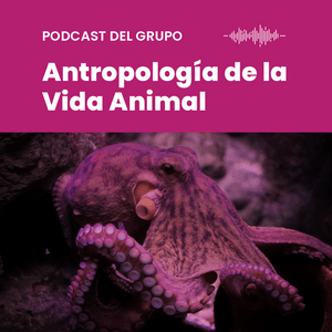 Podcast del Grupo de Investigación Antropología de la Vida Animal