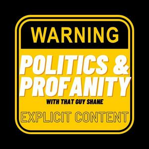 Politics and Profanity The Podcast