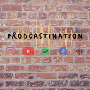 Prodcastination