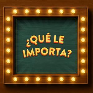 ¿Qué le importa?