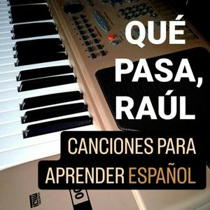 Qué Pasa, Raúl: Canciones para Aprender Español