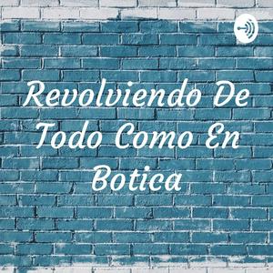Revolviendo De Todo Como En Botica