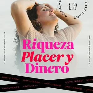 Riqueza, Placer y Dinero UNFILTERED