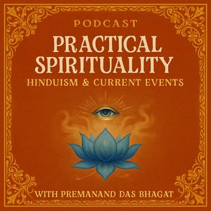 Practical Spirituality: Hinduism &amp; Current Events with Premanand Das Bhagat